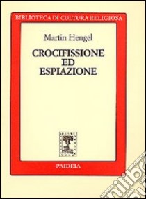 Crocifissione ed espiazione libro di Hengel Martin; Zani A. (cur.)