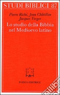 Lo studio della Bibbia nel Medioevo latino libro di Riché Pierre; Châtillon Jean; Verger Jacques; Chiesa B. (cur.)