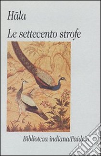 Le settecento strofe (Sattasai) libro di Hala; Boccali G. (cur.); Sagramoso D. (cur.); Pieruccini C. (cur.)