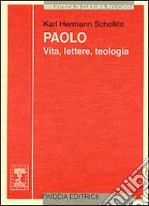 Paolo. Vita, lettere, teologia libro di Schelkle K. Hermann