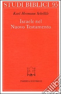 Israele nel Nuovo Testamento libro di Schelkle K. Hermann; Soffritti O. (cur.)