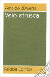 Veio etrusca libro di D'Aversa Arnaldo