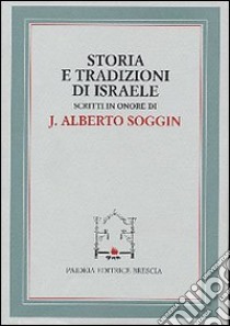 Storia e tradizioni di Israele. Scritti in onore di J. Alberto Soggin libro di Garrone D. (cur.); Israel F. (cur.)