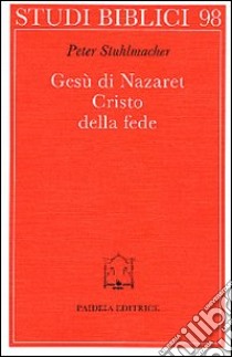 Gesù di Nazaret. Cristo della fede libro di Stuhlmacher Peter