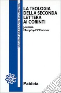 La teologia della seconda Lettera ai corinti libro di Murphy O'Connor Jerome