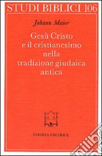 Gesù Cristo e il cristianesimo nella tradizione giudaica antica libro di Maier Johann; Zonta M. (cur.)