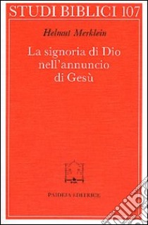 La signoria di Dio nell'annuncio di Gesù libro di Merklein Helmut; Montagnini F. (cur.)