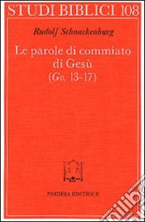 Le parole di commiato di Gesù (Gv. 13-17) libro di Schnackenburg Rudolf; Montagnini F. (cur.)