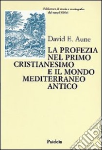 La profezia nel primo cristianesimo e il mondo mediterraneo antico libro di Aune David E.; Ianovitz O. (cur.)