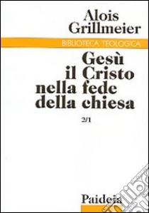 Gesù il Cristo nella fede della Chiesa. Vol. 2/1: La ricezione del concilio di Calcedonia (451-518) libro di Grillmeier Alois