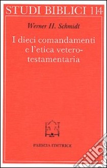 I dieci comandamenti e l'etica veterotestamentaria libro di Schmidt Werner H.; Delkurt Holger; Graupner Axel