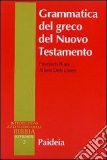 Grammatica del greco del Nuovo Testamento libro di Blass Friedrich; Debrunner Albert; Pisi G. (cur.)