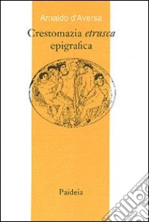 Crestomazia etrusca epigrafica libro di D'Aversa Arnaldo