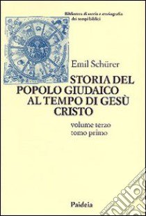 Storia del popolo giudaico al tempo di Gesù Cristo (175 a. C. -135 d. C.). Vol. 3/1 libro di Schürer Emil; Gianotto C. (cur.)