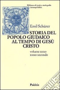 Storia del popolo giudaico al tempo di Gesù Cristo (175 a. C. -135 d. C.). Vol. 3/2 libro di Schürer Emil; Gianotto C. (cur.)