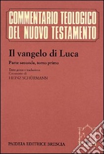 Il Vangelo di Luca. Testo greco e italiano. Vol. 2/1: Commento ai capp. 9, 51 e 11, 54 libro di Schürmann H. (cur.)