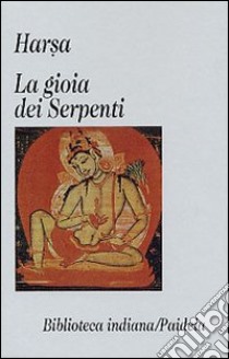 La gioia dei serpenti (Nagananda) libro di Harsa; Sannino Pellegrini A. (cur.)