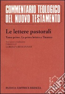 Le lettere pastorali. Testo greco a fronte. Vol. 1: La prima Lettera a Timoteo libro