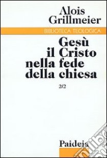 Gesù il Cristo nella fede della Chiesa. Vol. 2/2: La Chiesa di Costantinopoli nel VI secolo libro di Grillmeier Alois; Zani A. (cur.)