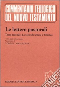 Le lettere pastorali. Testo greco a fronte. Vol. 2: La seconda Lettera a Timoteo libro di Oberlinner L. (cur.)