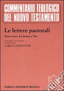 Le lettere pastorali. Vol. 3: La Lettera a Tito libro di Negri M. (cur.)