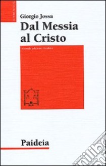 Dal messia al Cristo. Le origini della cristologia libro di Jossa Giorgio