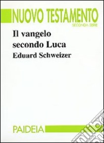 Il vangelo secondo Luca libro di Schweizer Eduard; Negri M. (cur.)