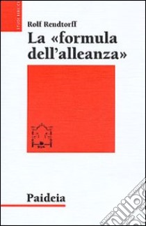 La formula dell'alleanza. Ricerca esegetica e teologica libro di Rendtorff Rolf