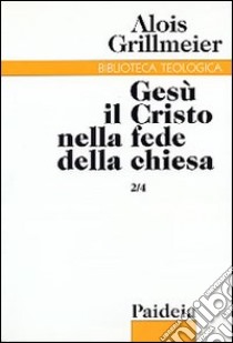 Gesù il Cristo nella fede della Chiesa. Vol. 2/4: La Chiesa di Alessandria, la Nubia e l'Etiopia dopo il 451 libro di Grillmeier Alois; Zani A. (cur.)