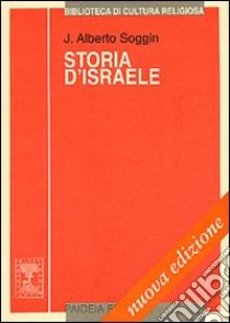 Storia d'Israele. Introduzione alla storia d'Israele e Giuda dalle origini alla rivolta di Bar Kochbà libro di Soggin J. Alberto