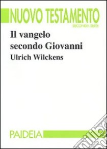 Il vangelo secondo Giovanni libro di Wilckens Ulrich; Negri M. (cur.)