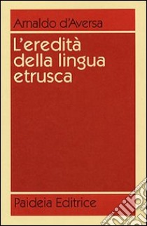 L'eredità della lingua etrusca libro di D'Aversa Arnaldo