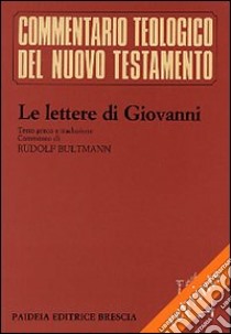 Le lettere di Giovanni. Testo greco. Traduzione italiana a fronte libro di Bultmann Rudolf; Ronchi F. (cur.)