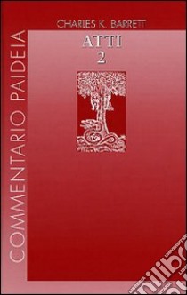 Atti degli Apostoli. Vol. 2: Introduzione. Commento ai capp. 15-28 libro di Barrett Charles K.; Zoroddu D. (cur.)