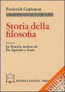 Storia della filosofia. Vol. 2: La filosofia medievale. Da Agostino a Scoto, libro di Copleston Frederick; Maccagnolo E. (cur.)