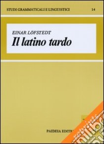 Il latino tardo. Aspetti e problemi libro di Löfstedt Einar; Orlandi G. (cur.)
