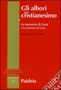 Gli albori del cristianesimo. Vol. 1/2: La memoria di Gesù. La missione di Gesù libro di Dunn James D.