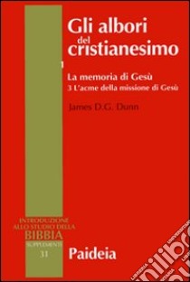 Gli albori del cristianesimo. Vol. 1/3: La memoria di Gesù. L'acme della missione di Gesù libro di Dunn James D.