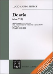 De otio libro di Seneca Lucio Anneo; Dionigi I. (cur.)