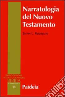 Narratologia del Nuovo Testamento libro di Resseguie James L.; Piana A. (cur.)