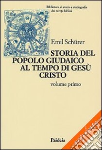 Storia del popolo giudaico al tempo di Gesù Cristo (175 a. C. -135 d. C.). Vol. 1 libro di Schürer Emil; Soffritti O. (cur.)