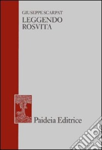 Leggendo Rosvita. E altri studi di filologia greca e latina, giudaica e cristiana libro di Scarpat Giuseppe