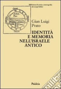 Identità e memoria nell'Israele antico. Storiografia e confronto culturale negli scritti biblici e giudaici libro di Prato G. Luigi