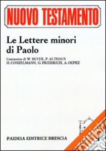 Le lettere minori di Paolo. Commento di Hermann W. Beyer, Paul Althaus, Hans Conzelmann, Gerhard Friedrich, Albrecht Oepke libro di Odasso G. (cur.)