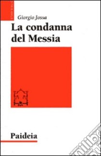 La condanna del Messia. Problemi storici della ricerca su Gesù libro di Jossa Giorgio