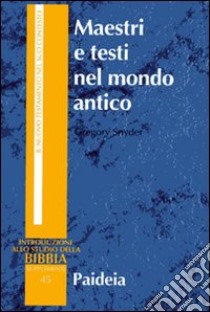 Maestri e testi nel mondo antico. Filosofi, giudei e cristiani libro di Snyder H. Gregory