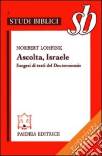 Ascolta, Israele. Esegesi di testi del Deuteronomio libro di Lohfink Norbert; Federici T. (cur.)