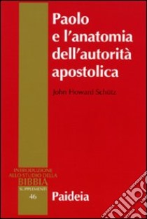 Paolo e l'anatomia dell'autorità apostolica libro di Schütz John H.