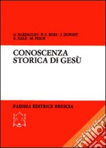 Conoscenza storica di Gesù. Acquisizioni esegetiche e utilizzazioni nelle cristologie contemporanee libro