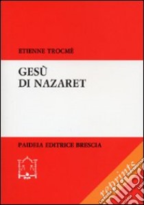 Gesù di Nazareth. Visto dai testimoni della sua vita libro di Trocmé Etienne